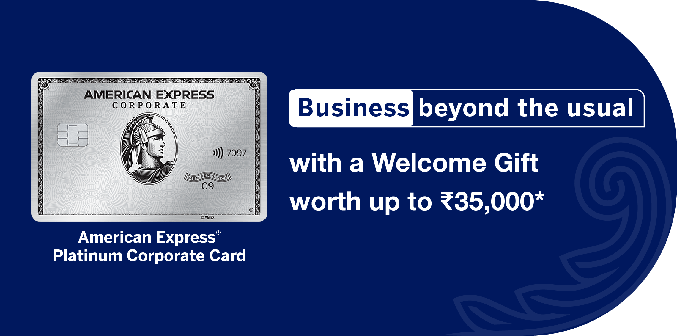 American Express(R) Platinum Corporate Card

Business beyond the usual with a Welcome Gift worth up to ₹35,000(*)
